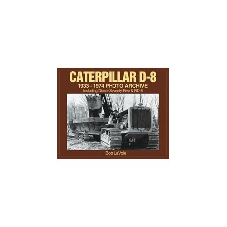 Caterpillar D-8 1933-1974 Photo Archive: Including Diesel Seventy-Five ...